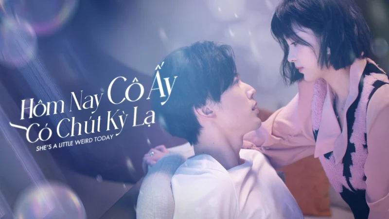 Hôm Nay Cô Ấy Có Chút Kỳ Lạ - She's A Little Weird Today