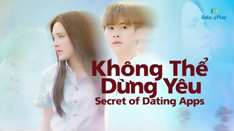 Không Thể Dừng Yêu - Secret Of Dating Apps