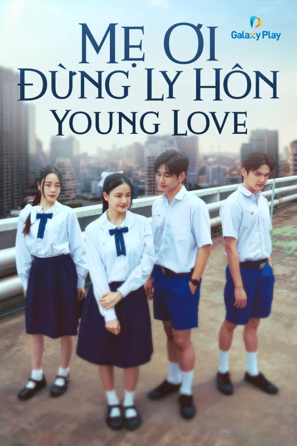Mẹ Ơi Đừng Ly Hôn - Young Love (2024)
